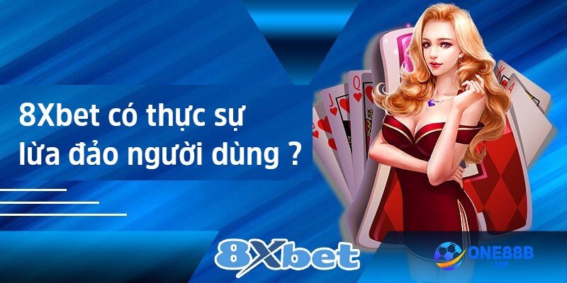 Khách hàng có thực sự gian lận? 8Xbet lừa đảo vu khống cược thủ?